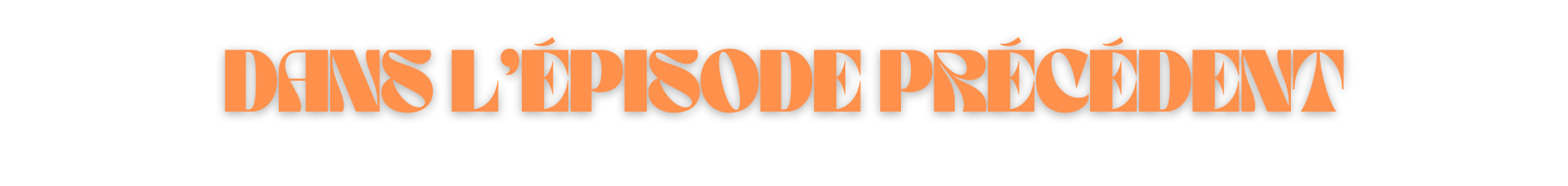 Dans l'épisode précédent